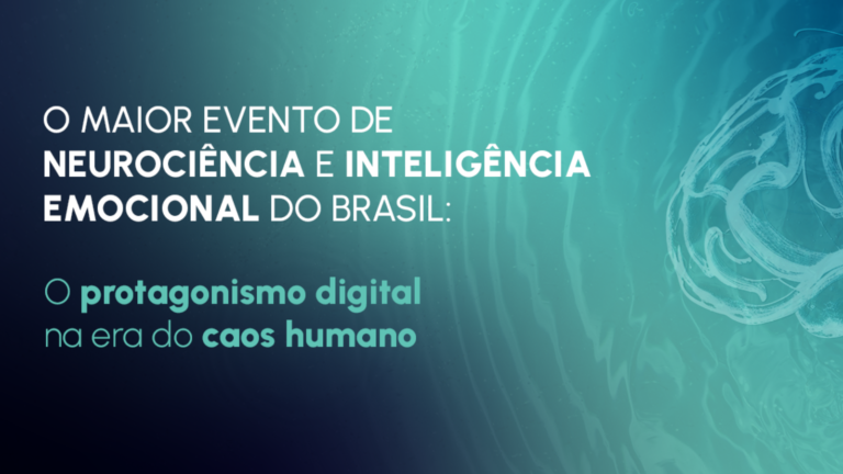 O maior evento de neurociência e inteligência emocional do Brasil: O protagonismo digital na era do caos humano
